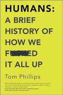 Tom Phillips - Humans: A Brief History of How We F*cked It All Up (used)